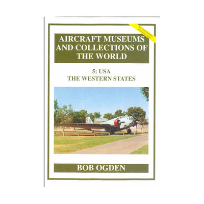 5: U.S.A. THE WESTERN STATES Aircraft Museums and Collections of the World