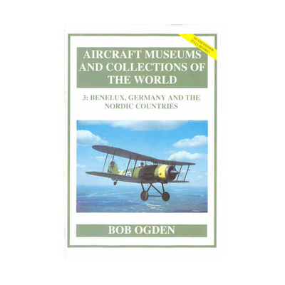 3: BENELUX, GERMANY AND THE NORDIC COUNTRIES Aircraft Museums and Collections of the World
