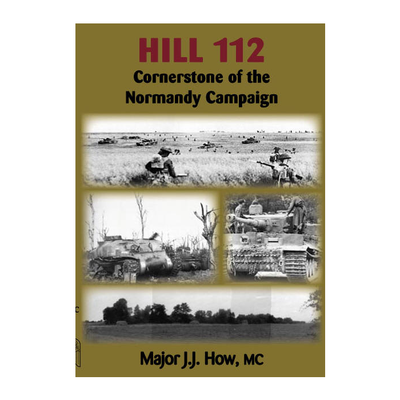 HILL 112 CORNERSTONE OF THE NORMANDY CAMPAIGN