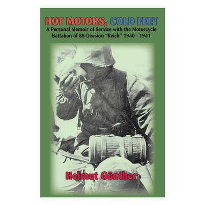 HOT MOTORS, COLD FEET A Memoir of Service with the Motorcycle Battalian of SS-Division "Reich" 1940 - 1941