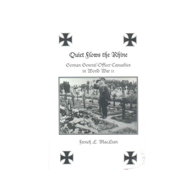 QUIET FLOWS THE RHINE German General Officer Casualties in WW11 By French L. MacLean