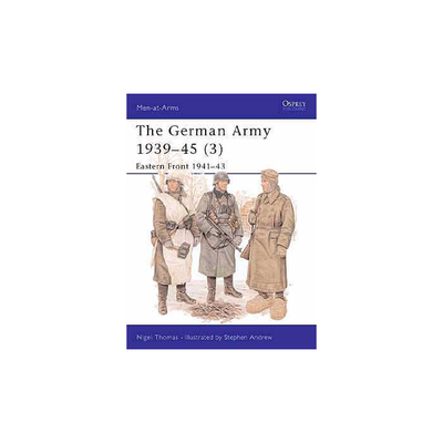 THE GERMAN ARMY 1939 - 45 #3 EASTERN FRONT 1941-43 Men at Arms Series Osprey Publications