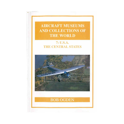 7: U.S.A. THE CENTRAL STATES Aircraft Museums and Collections of the World