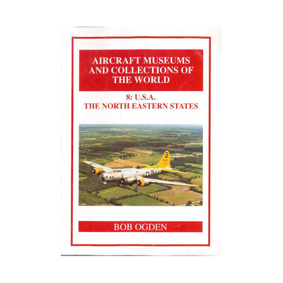 8: U.S.A. THE NORTH EASTERN STATES Aircraft Museums and Collections of the World