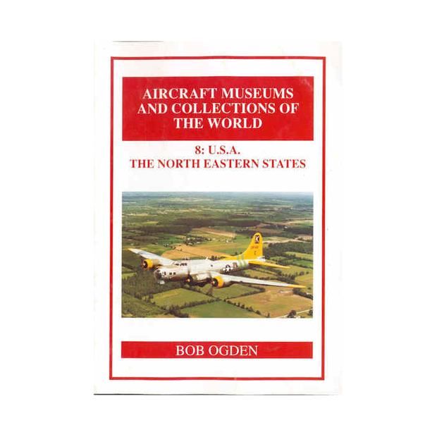 8: U.S.A. THE NORTH EASTERN STATES Aircraft Museums and Collections of the World